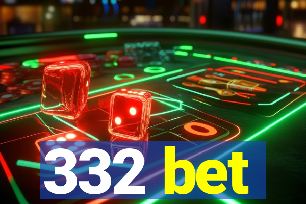 332 bet